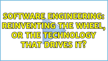 Software Engineering: Reinventing the wheel, or the technology that drives it?