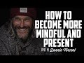 How to Become More Mindful and Present | DONNIE VINCENT