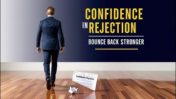 Confidence in Handling Rejection: 3 Steps to Bounce Back Stronger