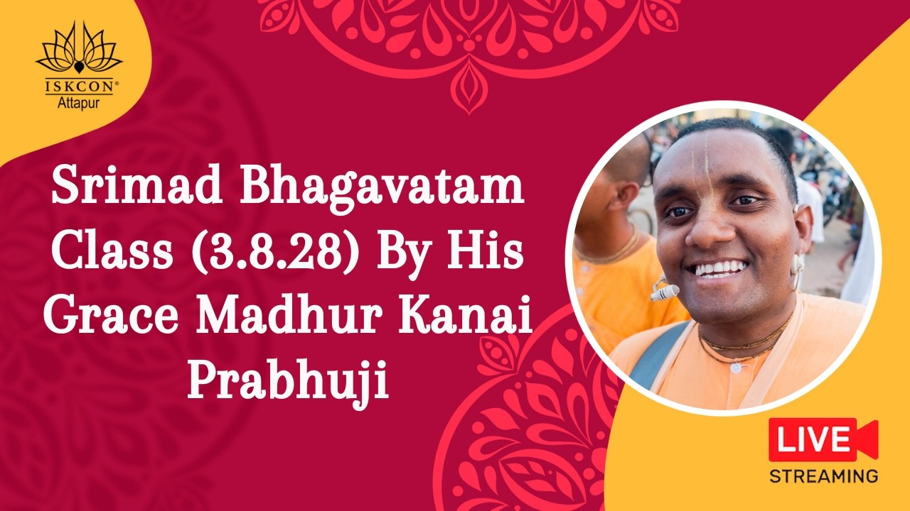 Srimad Bhagavatam Class (3.8.28) By His Grace Madhur Kanai Prabhuji