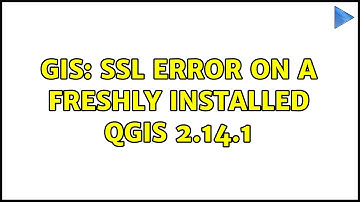 GIS: SSL error on a freshly installed QGIS 2.14.1 (2 Solutions!!)
