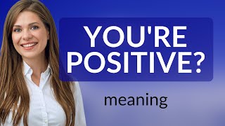 Understanding "You're Positive?": Mastering Nuances in English