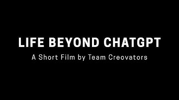 Life Beyond ChatGPT | A Short Film by Team Creovators
