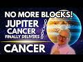 Cancer: YOUR TIME IS NOW. Jupiter is Unblocked in Your Sign