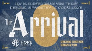 HOPE Church - December 28, 2025: The Arrival - Joy and Love