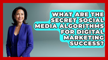 What Are The Secret Social Media Algorithms For Digital Marketing Success?
