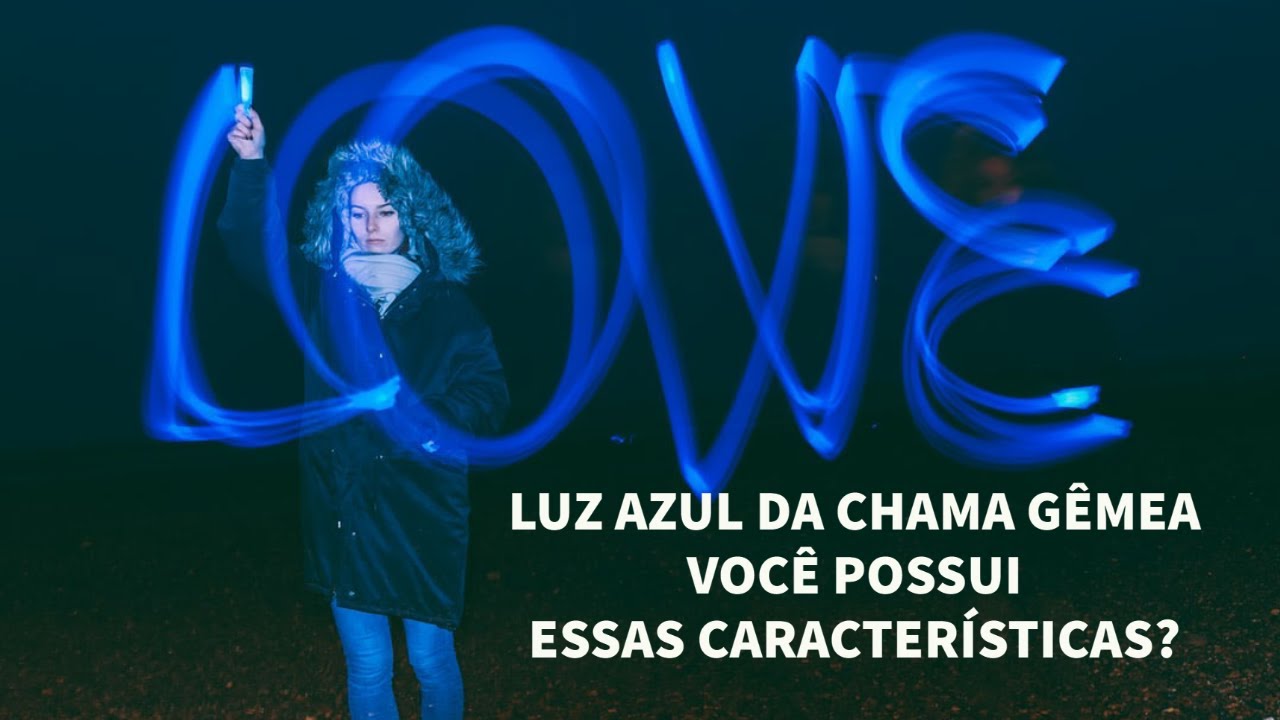 LUZ AZUL DA CHAMA GÊMEA -VOCÊ POSSUI ESSAS CARACTERÍSTICAS?