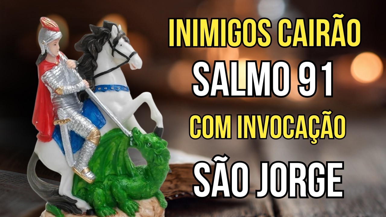 SALMO 91 e São Jorge - Oração de Proteção Contra Inimigos e Para Vencer Batalhas