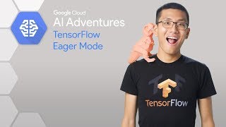 TensorFlow Eager Mode (AI Adventures)