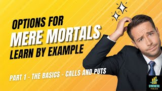 Options for Mere Mortals -  Part 1 - The Basics - Call and Put Options