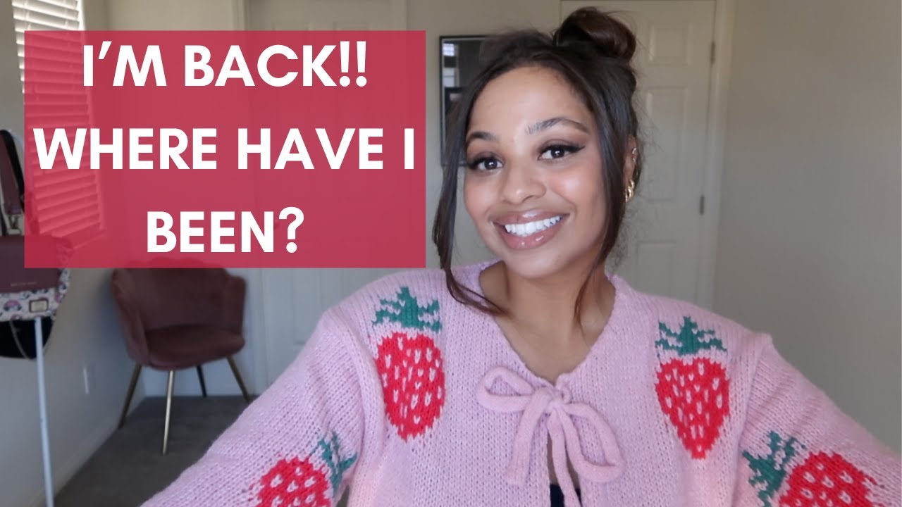 I'M BACK! WHERE HAVE I BEEN & MORE UPDATES!