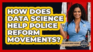 How Does Data Science Help Police Reform Movements? - Law Enforcement Insider