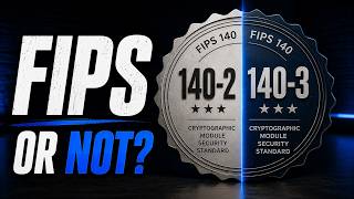 To FIPS or Not to FIPS | FIPS 140-2 vs 140-3