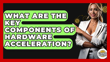 What Are The Key Components Of Hardware Acceleration? - CryptoBasics360.com