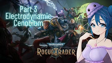 Rogue Trader - Warhammer 40k - Complete Playthrough - Part 3 - Electrodynamic Cenobium