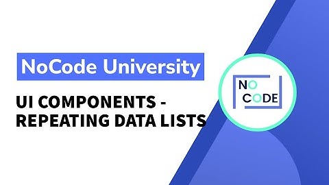 [Fundamentals of NoCode] - UI Components - Repeating data lists
