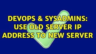 DevOps & SysAdmins: Use old server IP address to New server Net Worth