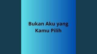 Download lagu Bukan Aku yang Kamu Pilih