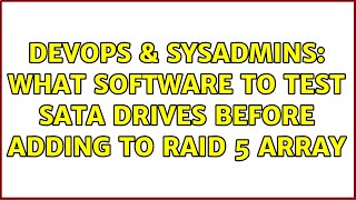 DevOps & SysAdmins: What software to test SATA drives before adding to RAID 5 Array (3 Solutions!!) Net Worth