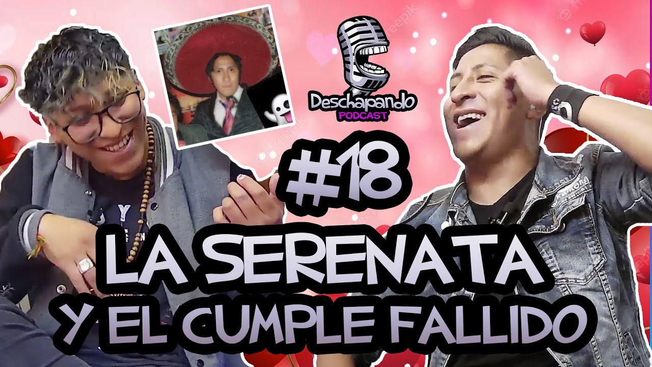 LA SERENATA Y EL CUMPLE FALLIDO #18 Deschapando Podcast