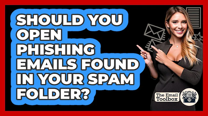 Should You Open Phishing Emails Found In Your Spam Folder? - TheEmailToolbox.com