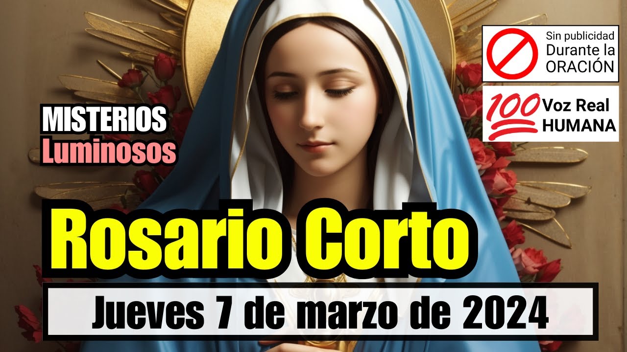 REZAR EL ROSARIO CORTO DE HOY Jueves 7 Marzo MISTERIOS LUMINOSOS rezar el rosario corto de hoy jueves 7 marzo misterios luminosos