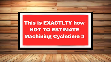 KipwareCYC - How Not To #Estimate #CNCMachining Cycletime