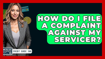How Do I File A Complaint Against My Servicer? - CreditGuide360.com