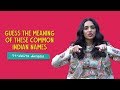 Guess The Meaning Of These Common Indian Names | Ft. Sobhita Dhulipala | Ok Tested
