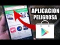 Sabes Cual es la Aplicacin Mas Peligrosa de la PLAY STORE?