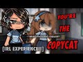 💢━ " You're the COPYCAT " | PART 5 OF "no one noticed" [] IRL EXPERIENCE,,Gacha Meme/Trend,