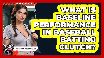 What Is Baseline Performance In Baseball Batting Clutch? - Baseball Statistics Vault