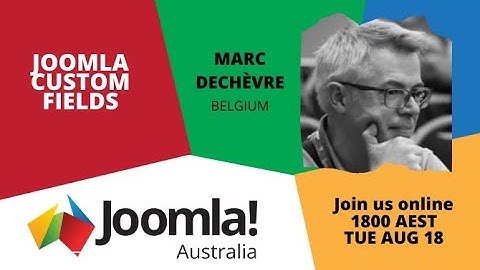 Joomla! Australia – Joomla! User Groups Virtual meetup 20-08 : Marc Dechèvre - Joomla! Custom Fields
