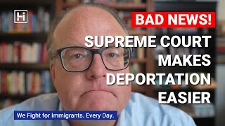 BAD NEWS: Supreme Court Makes It Even Easier to Deport Immigrants!