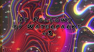 It follows - waterparks (slowed   reverb)