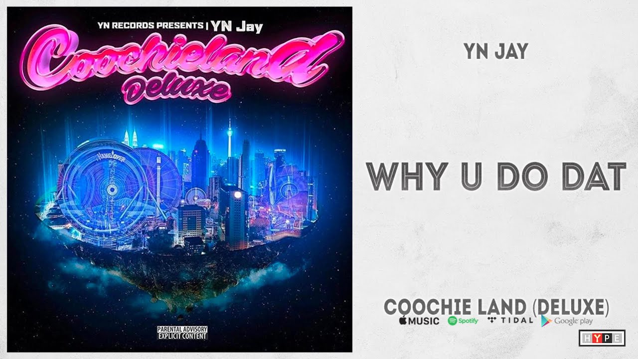 YN Jay - "Why U Do Dat" (Coochie Land Deluxe)