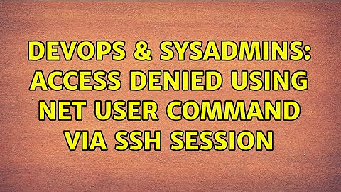 DevOps & SysAdmins: Access denied using NET USER command via SSH session (5 Solutions!!)