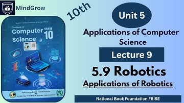 Unit 5 Applications of Computer Science | 5.9 Robotics | Class 10th FBISE Computer Science | NBF