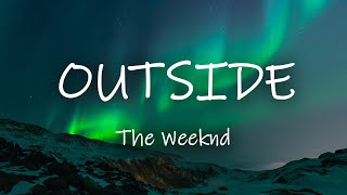 The Weeknd - Outside (Lyrics)
