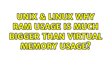 Unix & Linux: Why RAM usage is much bigger than Virtual Memory usage? (2 Solutions!!)