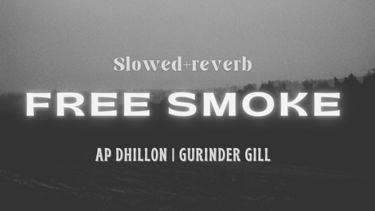 FREE SMOKE  SLOWED  REVERB  APDHILLON1  GurinderGillOfficial