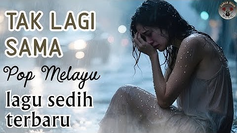 🎵 Tak Lagi Sama - Lagu Pop Melayu Paling Sedih 2025 | Kisah Cinta Tak Seindah Dulu