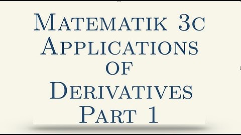 Matematik 3c, Applications of Derivative, Part 1