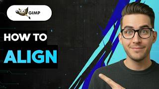 How to Align in GIMP [2026 Full Guide]