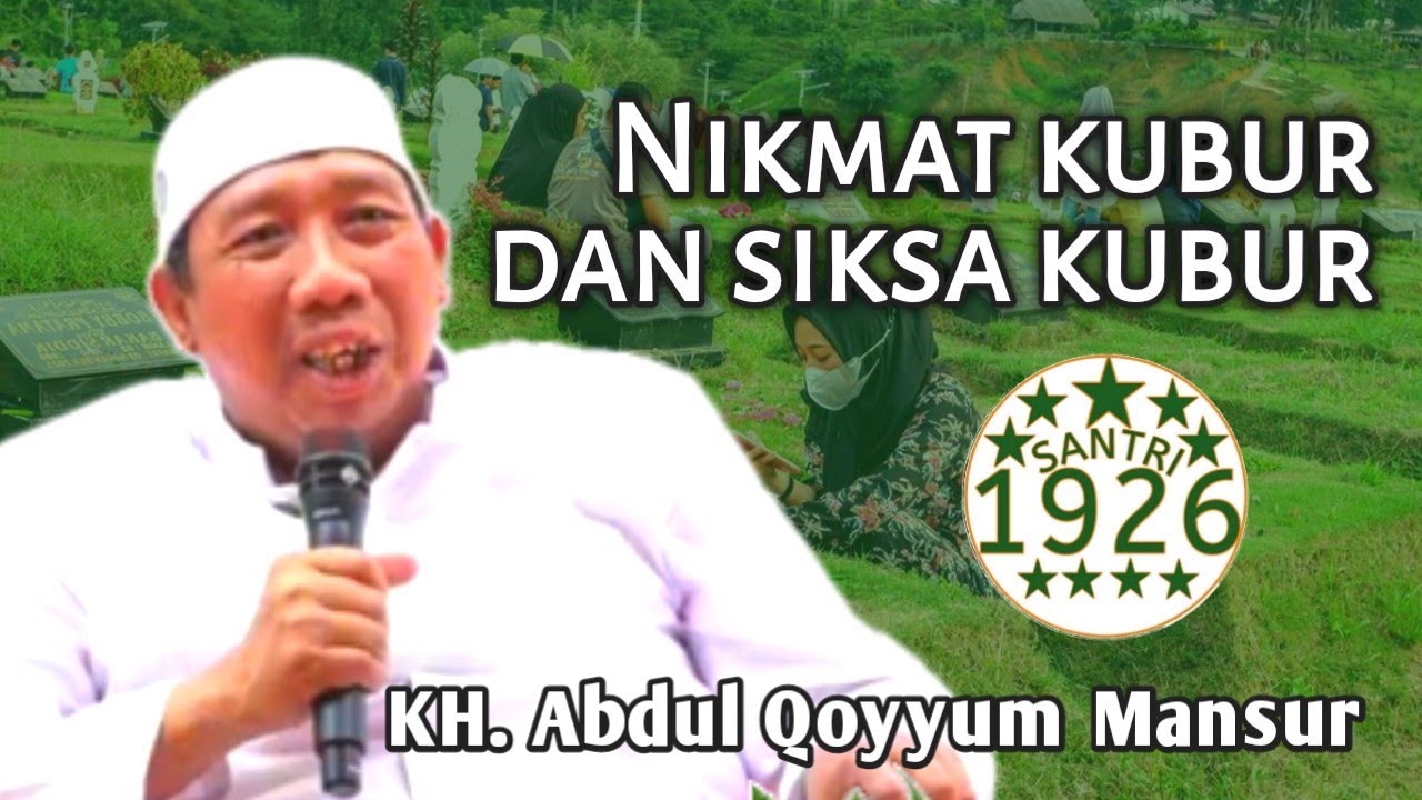 Nikmat Kubur dan Siksa Kubur | Gus Qoyyum | KH. Abdul Qoyyum Mansur