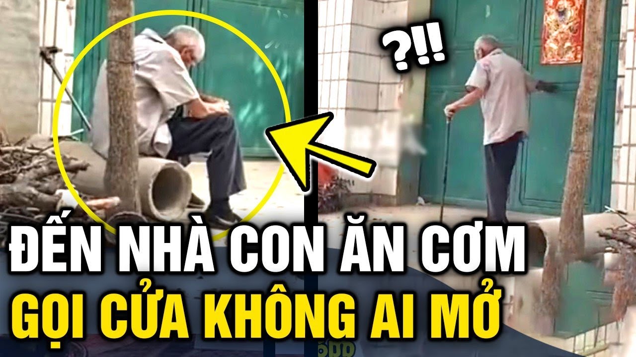 Xót xa cụ ông chống gậy 'ĐẾN NHÀ CON ĂN CƠM' chờ mãi... - youtube