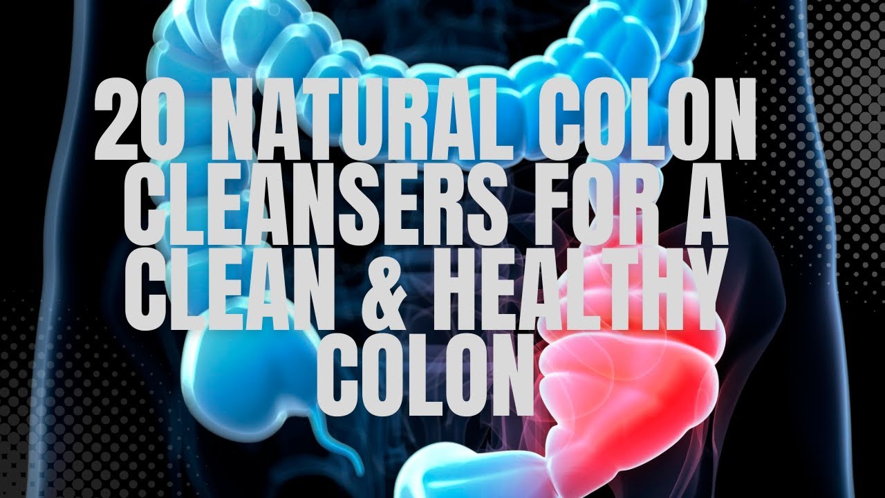 20 Natural Colon Cleansers for a Clean & Healthy Colon - YouTube