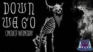 One-Shot Wednesday — Down We Go