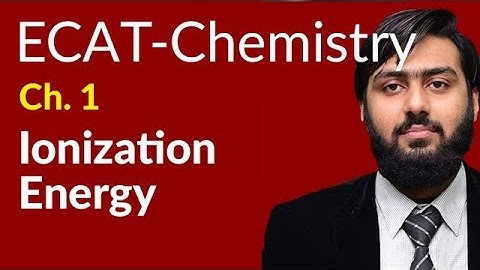 ECAT Chemsitry Lecture Series - Ionization Energy - ECAT Chemistry