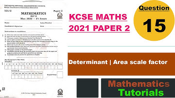 DETERMINANT & AREA SCALE FACTOR | KCSE MATHS 2021 PP2 QN 15